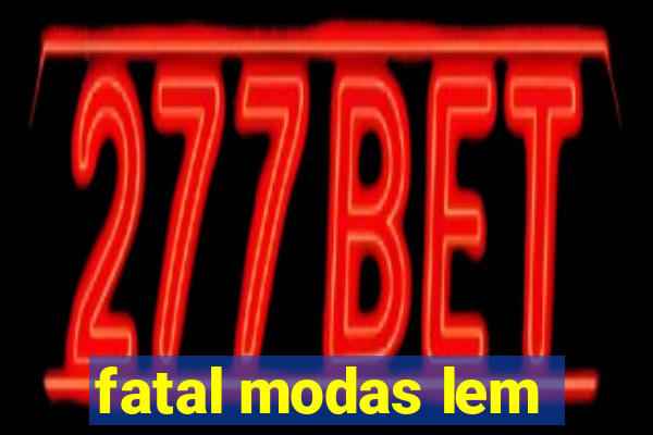 fatal modas lem